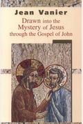 Drawn Into The Mystery Of Jesus Through The Gospel Of John