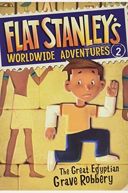 Flat Stanley's Worldwide Adventures #2: The Great Egyptian Grave Robbery Flat Stanley's Worldwide Adventures #2: The Great Egyptian Grave Robbery