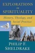 Explorations In Spirituality: History, Theology, And Social Practice
