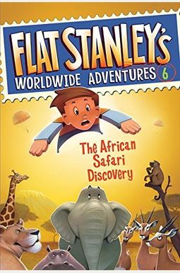 Flat Stanley's Worldwide Adventures #6: The African Safari Discovery Flat Stanley's Worldwide Adventures #6: The African Safari Discovery