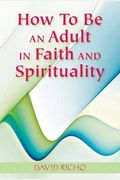 How To Be An Adult In Faith And Spirituality: Live Retreat Recording