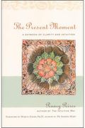 The Present Moment: A Daybook Of Clarity And Intuition