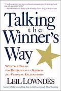 Talking The Winner's Way: 92 Little Tricks For Big Success In Business And Personal Relationships