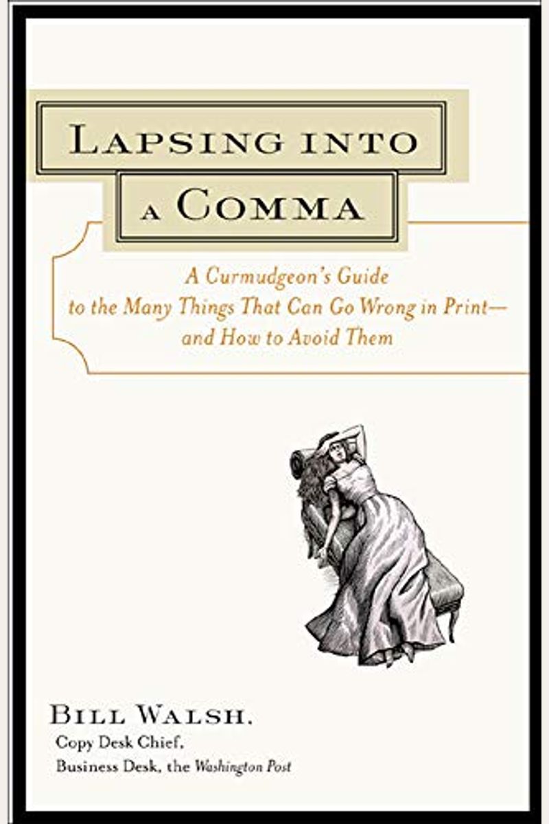 Lapsing Into A Comma: A Curmudgeon's Guide To The Many Things That Can Go Wrong In Print--And How To Avoid Them