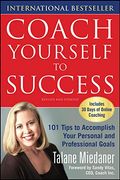 Coach Yourself To Success: 101 Tips From A Personal Coach For Reaching Your Goals At Work And In Life