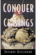 Conquer Your Cravings : Four Steps to Stopping the Struggle and Winning Your Inner Battle with Food