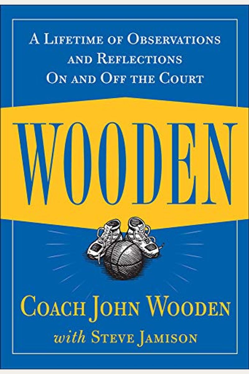Wooden: A Lifetime Of Observations And Reflections On And Off The Court
