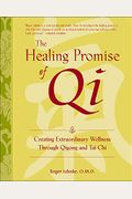 The Healing Promise Of Qi: Creating Extraordinary Wellness Through Qigong And Tai Chi