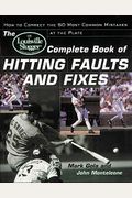 The Louisville Slugger(R) Complete Book Of Hitting Faults And Fixes: How To Detect And Correct The 50 Most Common Mistakes At The Plate