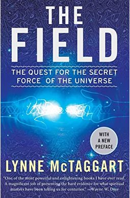 The Field: The Quest for the Secret Force of the Universe The Field: The Quest for the Secret Force of the Universe
