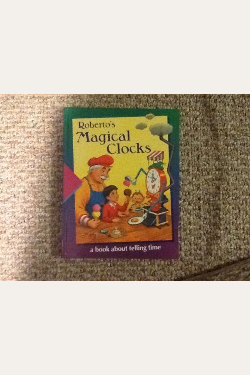 Roberto's Magical Clocks: A Book About Telling Time