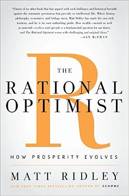 The Rational Optimist: How Prosperity Evolves The Rational Optimist: How Prosperity Evolves