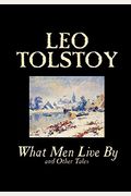 What Men Live By And Other Tales By Leo Tolstoy, Fiction, Short Stories