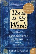 These Is My Words: The Diary Of Sarah Agnes Prine, 1881-1901