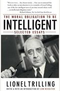 The Moral Obligation To Be Intelligent: Selected Essays Of Lionel Trilling