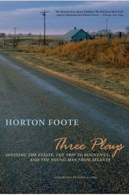 Three Plays: Dividing The Estate, The Trip To Bountiful, And The Young Man From Atlanta Three Plays: Dividing The Estate, The Trip To Bountiful, And The Young Man From Atlanta