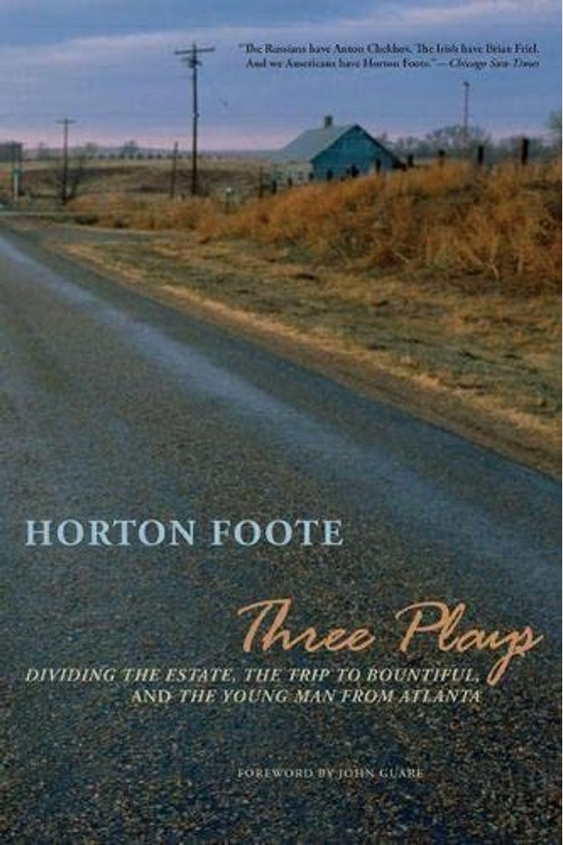 Three Plays: Dividing The Estate, The Trip To Bountiful, And The Young Man From Atlanta