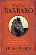 My Guy Barbaro: A Jockey's Journey Through Love, Triumph, And Heartbreak With America's Favorite Horse