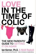 Love In The Time Of Colic: The New Parents' Guide To Getting It On Again