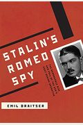 Stalin's Romeo Spy: The Remarkable Rise And Fall Of The Kgb's Most Daring Operative