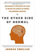 The Other Side Of Normal: How Biology Is Providing The Clues To Unlock The Secrets Of Normal And Abnormal Behavior