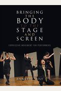 Bringing The Body To The Stage And Screen: Expressive Movement For Performers