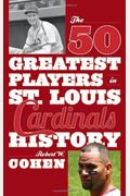 The 50 Greatest Players In St. Louis Cardinals History