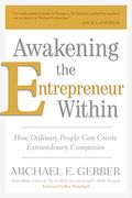 Awakening The Entrepreneur Within: How Ordinary People Can Create Extraordinary Companies