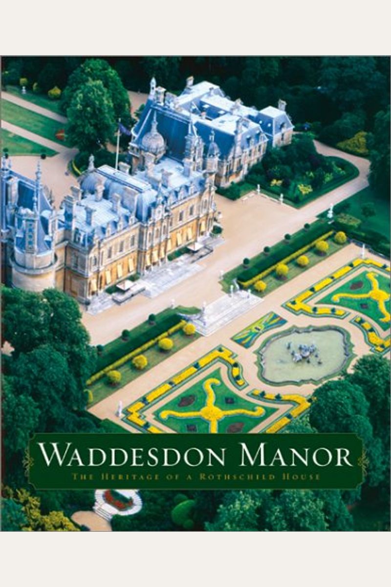 Waddesdon Manor: The Heritage Of A Rothschild House