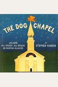 The Dog Chapel: Welcome All Creeds, All Breeds, No Dogmas Allowed