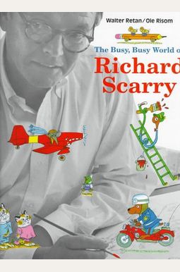 The Busy, Busy World Of Richard Scarry The Busy, Busy World Of Richard Scarry
