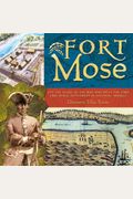 Fort Mose: And The Story Of The Man Who Built The First Free Black Settlement In Colonial America