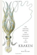 Kraken: The Curious, Exciting, And Slightly Disturbing Science Of Squid