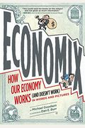Economix: How And Why Our Economy Works And Doesn't Work, In Words And Pictures