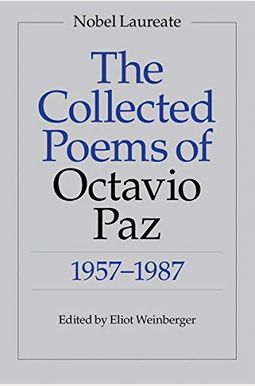 The Collected Poems Of Octavio Paz: 1957-1987 The Collected Poems Of Octavio Paz: 1957-1987