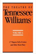 The Theatre Of Tennessee Williams Volume 6: 27 Wagons Full Of Cotton And Other Short Plays