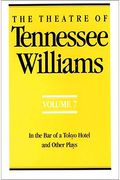 The Theatre Of Tennessee Williams Volume Vii: In The Bar Of A Tokyo Hotel And Other Plays