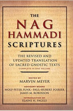 The Nag Hammadi Scriptures: The Revised and Updated Translation of Sacred Gnostic Texts Complete in One Volume The Nag Hammadi Scriptures: The Revised and Updated Translation of Sacred Gnostic Texts Complete in One Volume