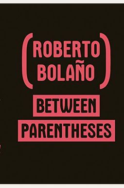 Between Parentheses: Essays, Articles, And Speeches, 1998-2003 Between Parentheses: Essays, Articles, And Speeches, 1998-2003