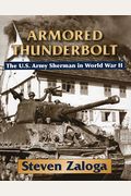 Armored Thunderbolt: The U.s. Army Sherman In World War Ii