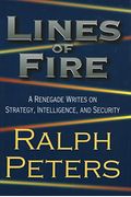 Lines Of Fire: A Renegade Writes On Strategy, Intelligence, And Security