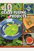 40 Great Glass Fusing Projects [With Pattern(S)]