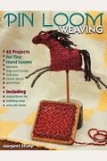 Pin Loom Weaving: 40 Projects For Tiny Hand Looms
