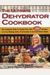 The Ultimate Dehydrator Cookbook: The Complete Guide To Drying Food, Plus 398 Recipes, Including Making Jerky, Fruit Leather & Just-Add-Water Meals