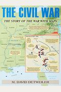 The Civil War: The Story Of The War With Maps