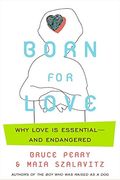 Born For Love: Why Empathy Is Essential--And Endangered