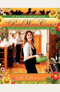 The Pioneer Woman Cooks: Recipes From An Accidental Country Girl The Pioneer Woman Cooks: Recipes From An Accidental Country Girl