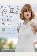 Knitted Tanks & Tunics: 21 Crisp, Cool Designs For Sleeveless Tops