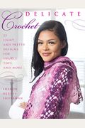Delicate Crochet: 23 Light and Pretty Designs for Shawls, Tops and More