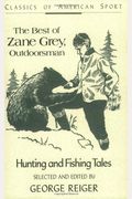 The Best of Zane Grey, Outdoorsman: Hunting and Fishing Tales (Classics of American Sport)